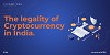 Legality of Cryptocurrency in India Explained