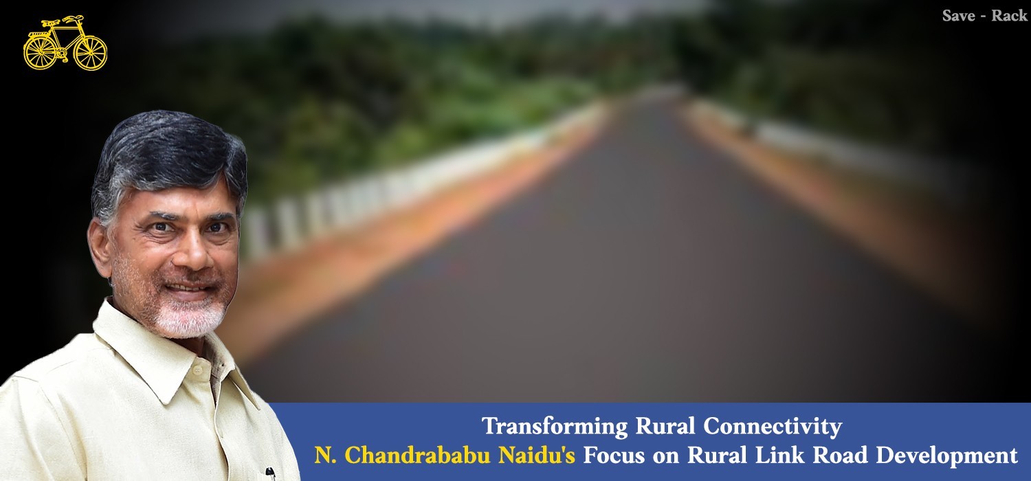 Transforming Rural Connectivity N. Chandrababu Naidu's Focus on Rural Link Road Development