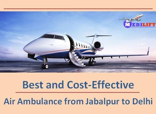 Low Fare Medilift Air Ambulance from Jabalpur to Delhi Available Now