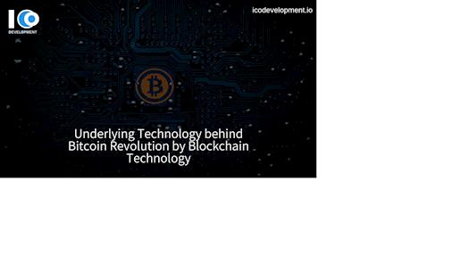 Underlying Technology behind Bitcoin Revolution by Blockchain Technology