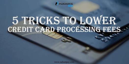 5 Tricks to Lower Credit Card Processing Fees