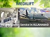 Immediately Contact With Medilift to Get Air Ambulance Service in Allahabad