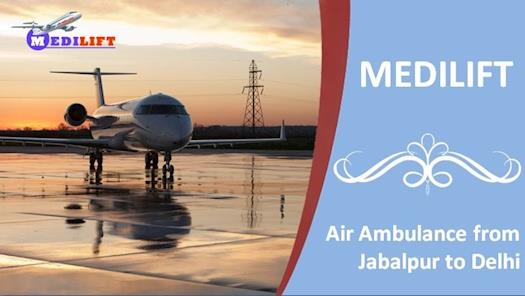 Get an Immediate Air Ambulance from Jabalpur to Delhi by Medilift