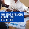 Why Using a Financial Broker is the Best Option