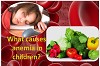 Anemia in children, Causes, Symptoms and Prevention