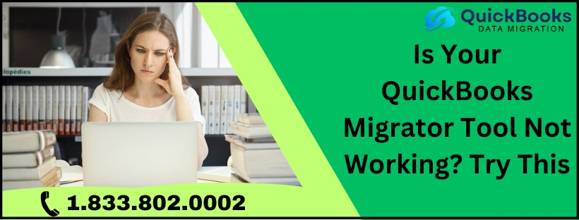 QuickBooks Migrator Tool Not Working: Expert Tips to Resolve the Issue