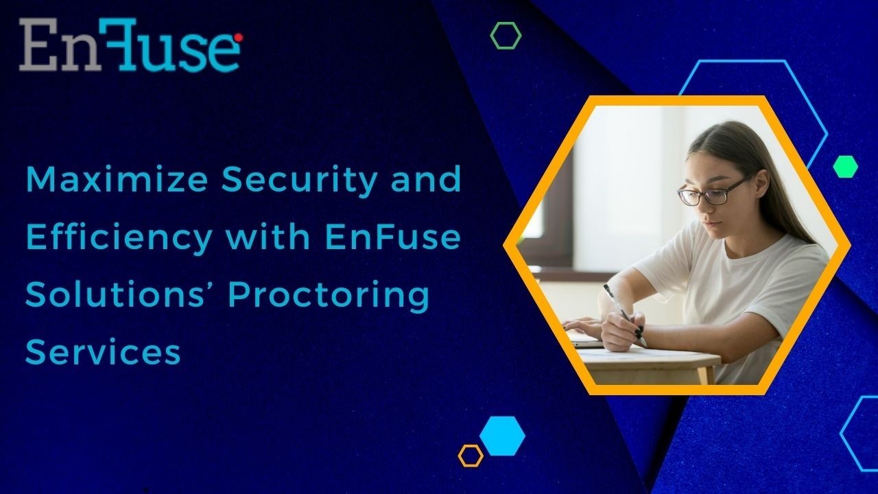 Maximize Security with EnFuse Solutions’ Proctoring Services