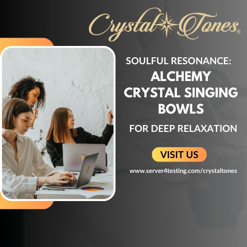 Soulful Resonance: Alchemy Crystal Singing Bowls for Deep Relaxation
