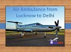 Low Fare Medilift Air Ambulance from Lucknow to Delhi – Available Now