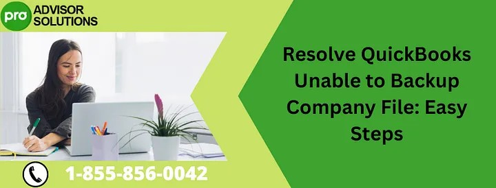 Simple Guide To Resolve QuickBooks Backup Failed Issue