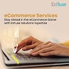 Stay Ahead in the eCommerce Game with EnFuse’s Expertise