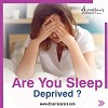 Dr Sarran Arora - ARE YOU SLEEP DEPRIVED?