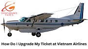 How Do I Upgrade My Ticket at Vietnam Airlines