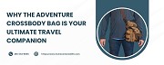Why the Adventure Crossbody Bag Is Your Ultimate Travel Companion