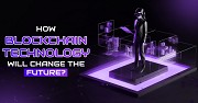 How Blockchain Technology Will Change The Future?