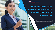 Why writing CIPD Level 3 Assignments are so tough for students?