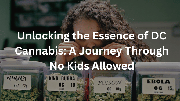 Unlocking the Essence of DC Cannabis: A Journey Through No Kids Allowed