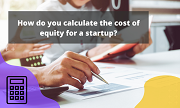 How do you calculate the cost of equity for a startup?