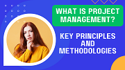 What is Project Management? Key Principles and Methodologies