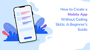 How to Create a Mobile App Without Coding Skills
