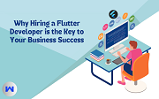 Why Hiring a Flutter Developer is the Key to Your Business Success?