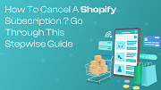 How To Cancel A Shopify Subscription ? Go Through This Stepwise Guide