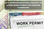 IRCC Approves Manitoba request to extend work permits for some PNP candidates