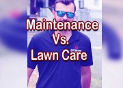 Clear Difference Between Lawn Maintenance Vs. Lawn Care