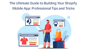 The Ultimate Guide to Building Your Shopify Mobile App: Professional Tips and Tricks